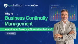 Why Is Business Continuity Management Mandatory for Banks and Financial Institutions?